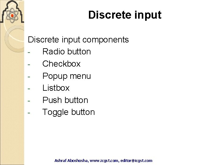 Discrete input components Radio button Checkbox Popup menu Listbox Push button Toggle button Ashraf Discrete input components Radio button Checkbox Popup menu Listbox Push button Toggle button Ashraf