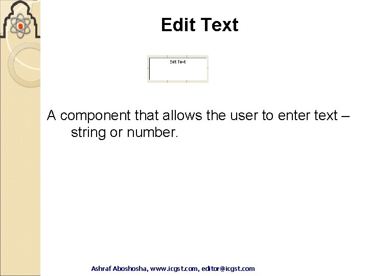 Edit Text A component that allows the user to enter text – string or Edit Text A component that allows the user to enter text – string or