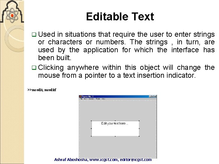 Editable Text q Used in situations that require the user to enter strings or Editable Text q Used in situations that require the user to enter strings or