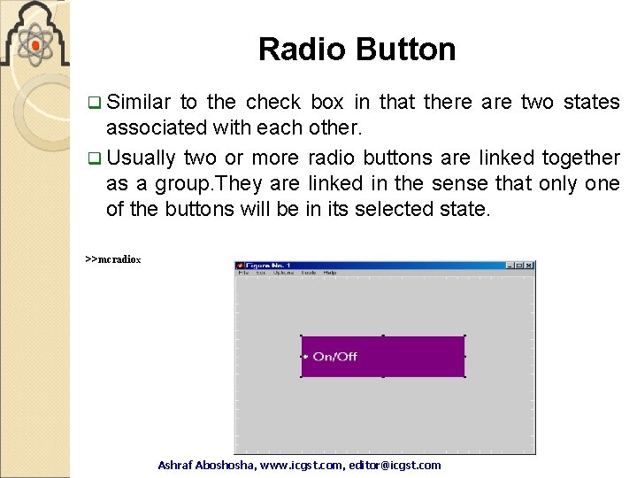 Radio Button q Similar to the check box in that there are two states Radio Button q Similar to the check box in that there are two states