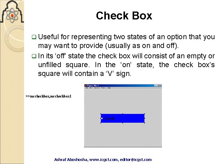 Check Box q Useful for representing two states of an option that you may Check Box q Useful for representing two states of an option that you may