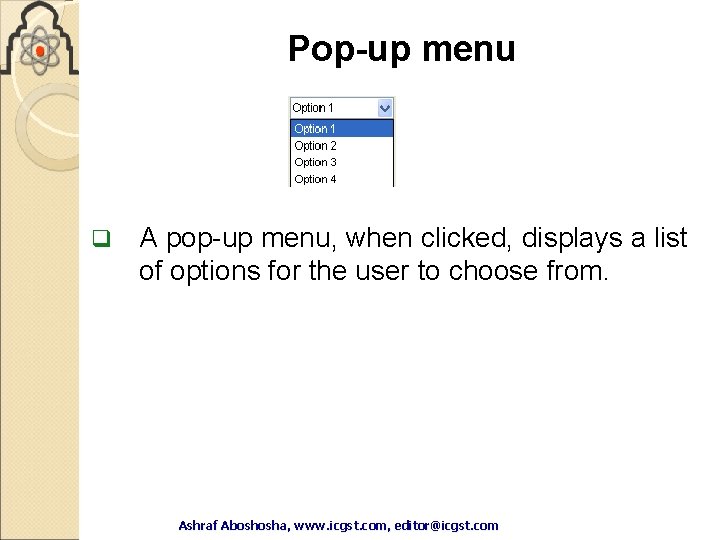 Pop-up menu q A pop-up menu, when clicked, displays a list of options for Pop-up menu q A pop-up menu, when clicked, displays a list of options for