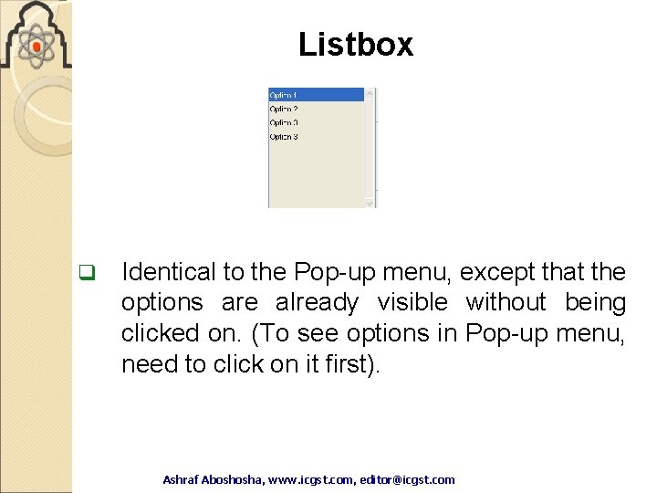 Listbox q Identical to the Pop-up menu, except that the options are already visible Listbox q Identical to the Pop-up menu, except that the options are already visible