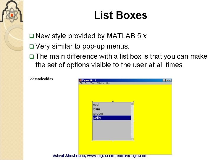 List Boxes q New style provided by MATLAB 5. x q Very similar to List Boxes q New style provided by MATLAB 5. x q Very similar to