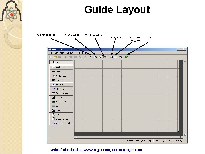 Guide Layout Alignment tool Menu Editor Toolbar editor M-file editor Property Inspector Ashraf Aboshosha, Guide Layout Alignment tool Menu Editor Toolbar editor M-file editor Property Inspector Ashraf Aboshosha,