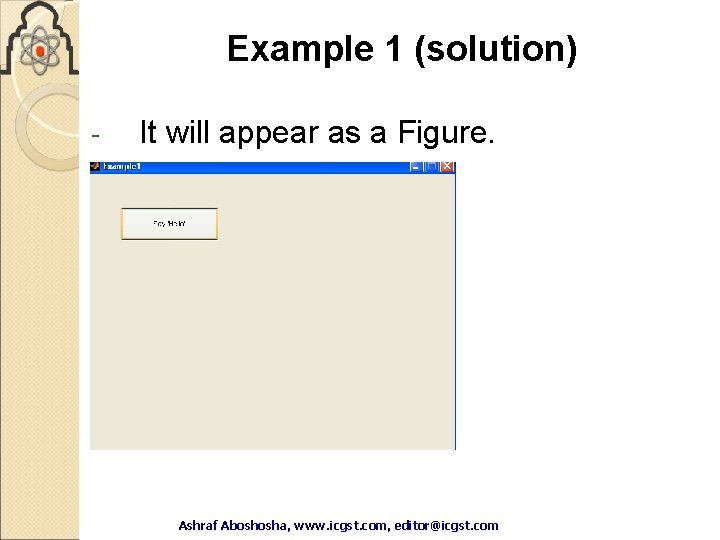 Example 1 (solution) - It will appear as a Figure. Ashraf Aboshosha, www. icgst. Example 1 (solution) - It will appear as a Figure. Ashraf Aboshosha, www. icgst.