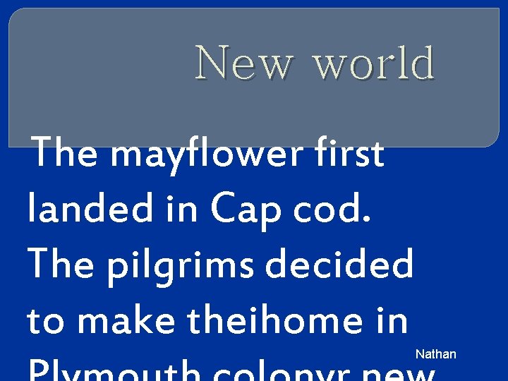 New world The mayflower first landed in Cap cod. The pilgrims decided to make