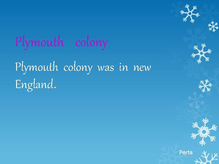 Plymouth colony was in new England. Perla 