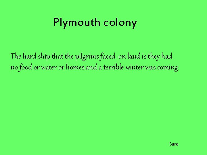 Plymouth colony The hard ship that the pilgrims faced on land is they had