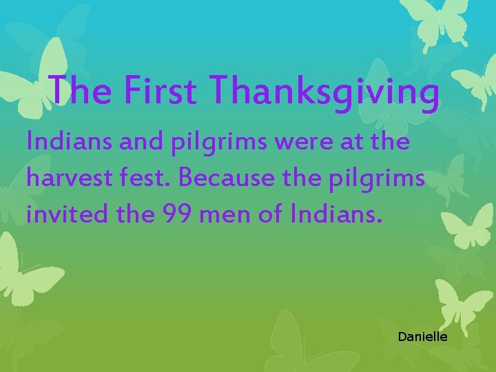 The First Thanksgiving Indians and pilgrims were at the harvest fest. Because the pilgrims
