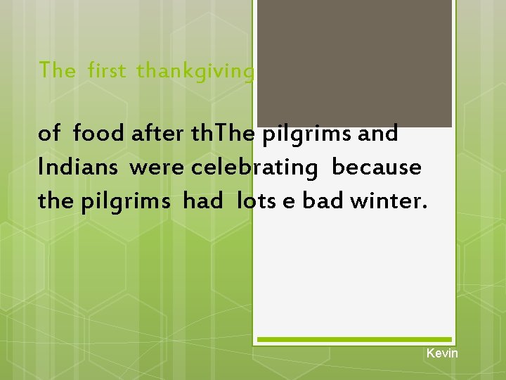 The first thankgiving of food after th. The pilgrims and Indians were celebrating because