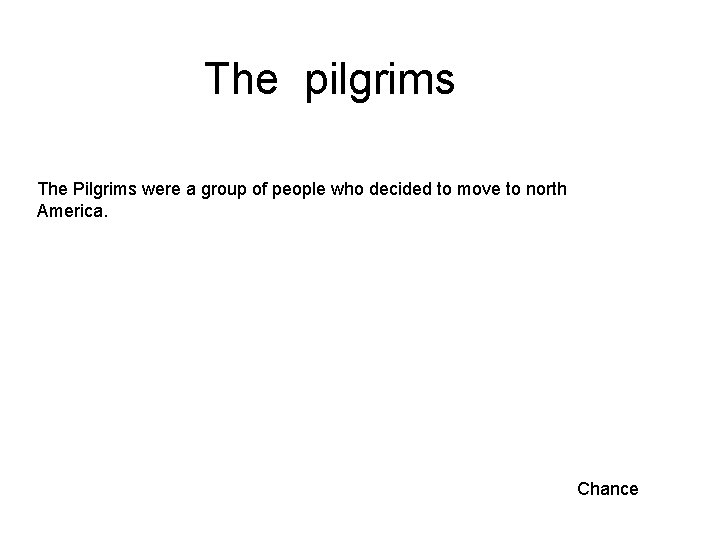 The pilgrims The Pilgrims were a group of people who decided to move to