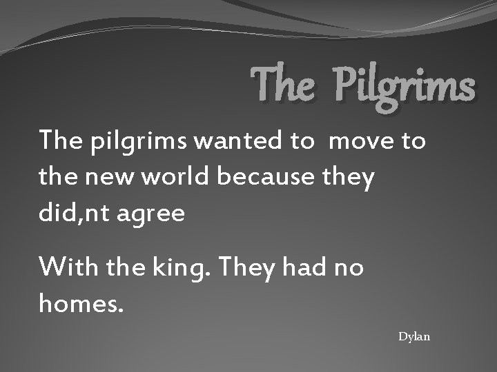 The Pilgrims The pilgrims wanted to move to the new world because they did,