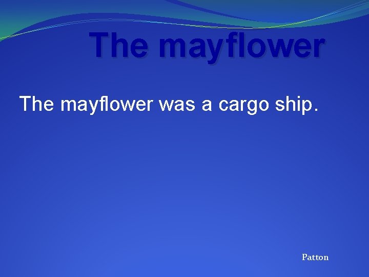 The mayflower was a cargo ship. Patton 