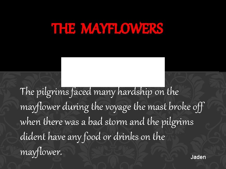 THE MAYFLOWERS The pilgrims faced many hardship on the mayflower during the voyage the