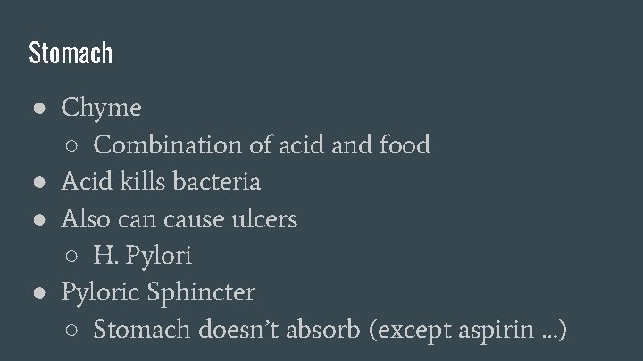 Stomach ● Chyme ○ Combination of acid and food ● Acid kills bacteria ●