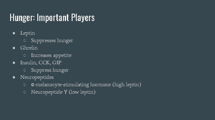 Hunger: Important Players ● Leptin ○ Suppresses hunger ● Ghrelin ○ Increases appetite ●