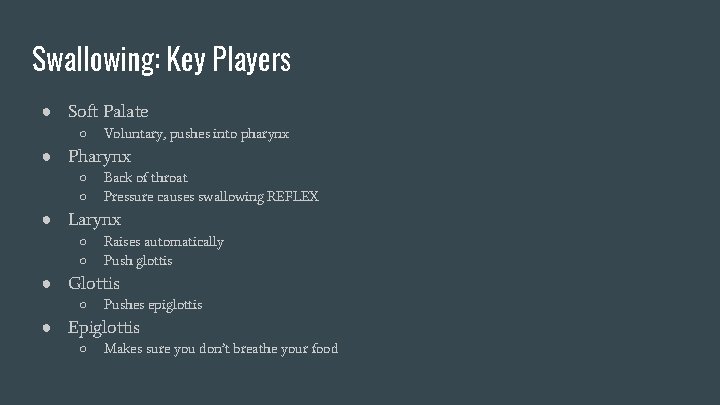 Swallowing: Key Players ● Soft Palate ○ Voluntary, pushes into pharynx ● Pharynx ○ Swallowing: Key Players ● Soft Palate ○ Voluntary, pushes into pharynx ● Pharynx ○