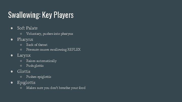 Swallowing: Key Players ● Soft Palate ○ Voluntary, pushes into pharynx ● Pharynx ○