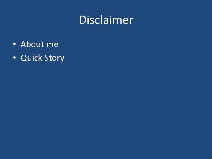 Disclaimer • About me • Quick Story 