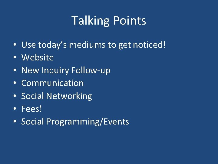 Talking Points • • Use today’s mediums to get noticed! Website New Inquiry Follow-up