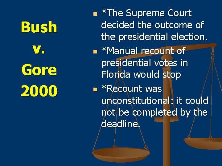 Bush v. Gore 2000 n n n *The Supreme Court decided the outcome of