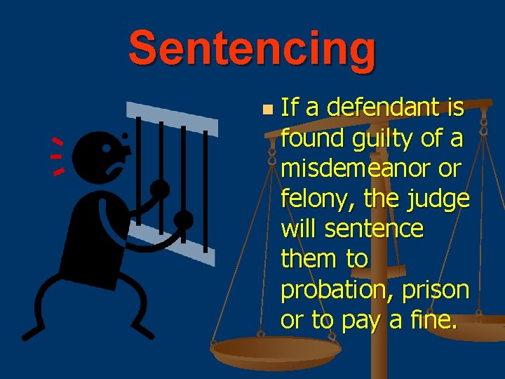 Sentencing n If a defendant is found guilty of a misdemeanor or felony, the