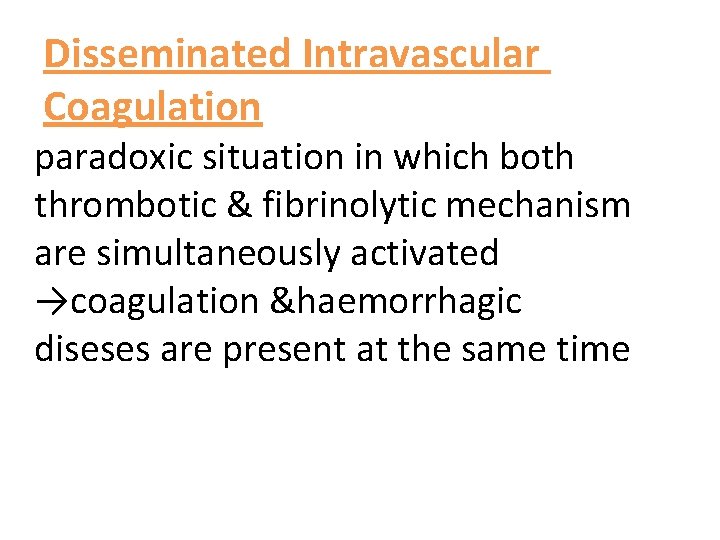 Disseminated Intravascular Coagulation paradoxic situation in which both thrombotic & fibrinolytic mechanism are simultaneously