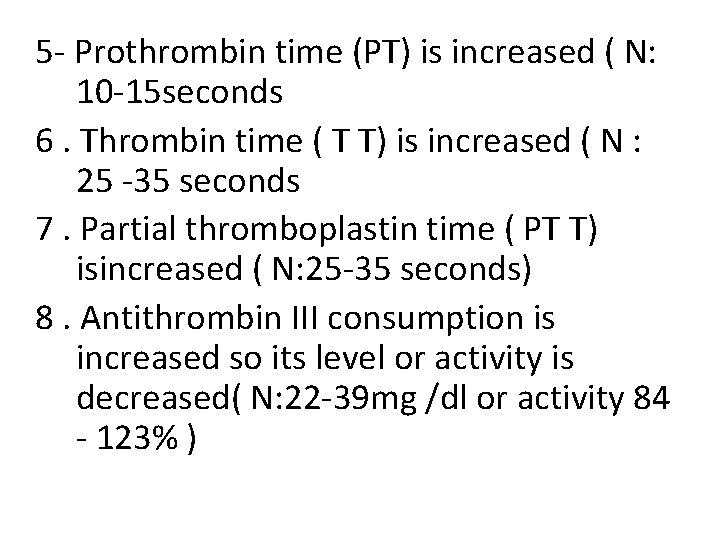 5 - Prothrombin time (PT) is increased ( N: 10 -15 seconds 6. Thrombin