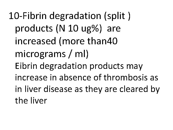10 -Fibrin degradation (split ) products (N 10 ug%) are increased (more than 40