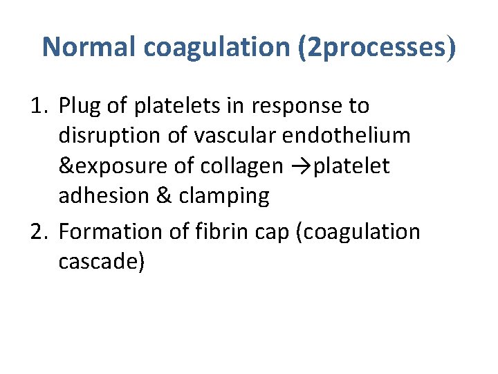 Normal coagulation (2 processes) 1. Plug of platelets in response to disruption of vascular