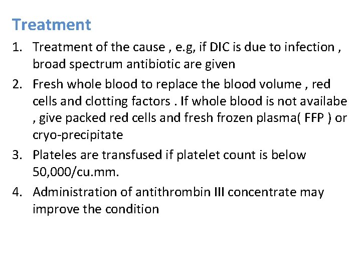 Treatment 1. Treatment of the cause , e. g, if DIC is due to
