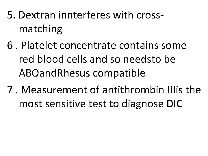 5. Dextran innterferes with crossmatching 6. Platelet concentrate contains some red blood cells and