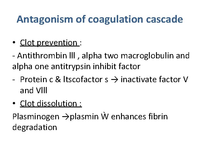 Antagonism of coagulation cascade • Clot prevention : - Antithrombin lll , alpha two