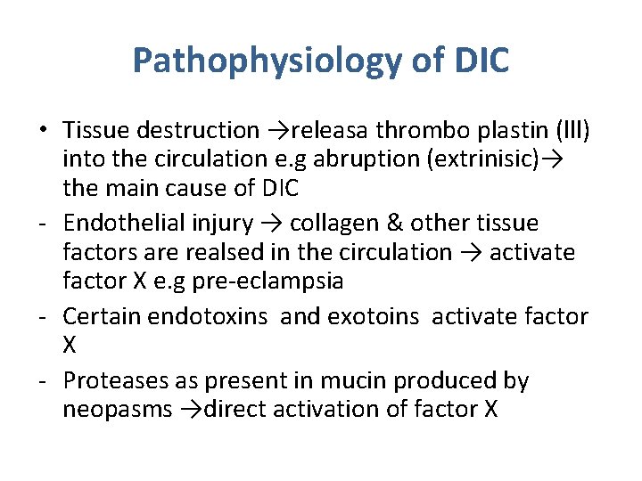 Pathophysiology of DIC • Tissue destruction →releasa thrombo plastin (lll) into the circulation e.