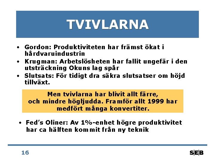 TVIVLARNA • Gordon: Produktiviteten har främst ökat i hårdvaruindustrin • Krugman: Arbetslösheten har fallit