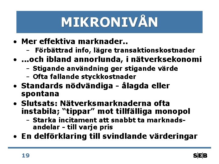 MIKRONIVÅN • Mer effektiva marknader. . – Förbättrad info, lägre transaktionskostnader • . .