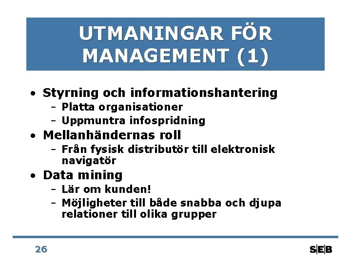 UTMANINGAR FÖR MANAGEMENT (1) • Styrning och informationshantering – Platta organisationer – Uppmuntra infospridning