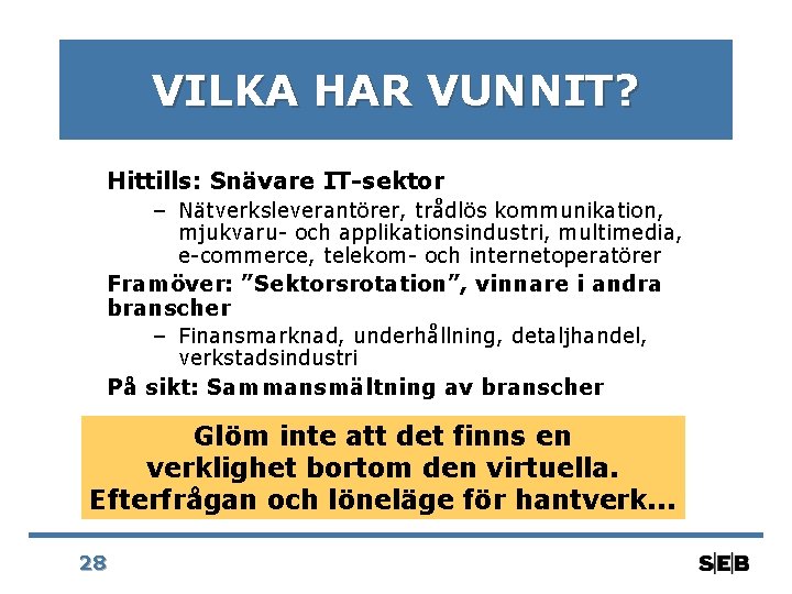 VILKA HAR VUNNIT? Hittills: Snävare IT-sektor – Nätverksleverantörer, trådlös kommunikation, mjukvaru- och applikationsindustri, multimedia,