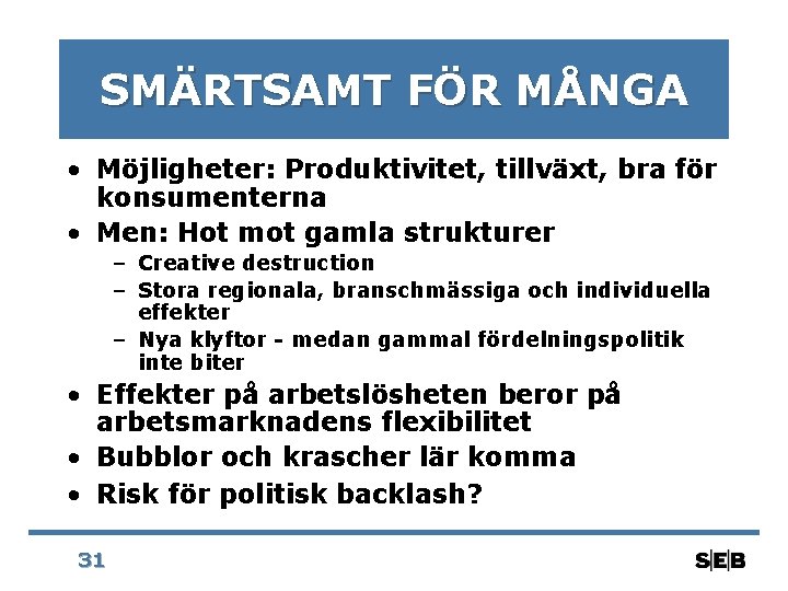 SMÄRTSAMT FÖR MÅNGA • Möjligheter: Produktivitet, tillväxt, bra för konsumenterna • Men: Hot mot