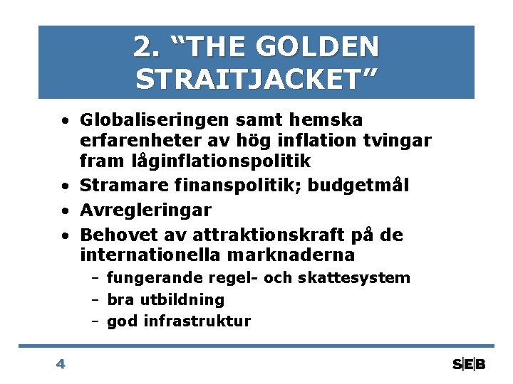 2. “THE GOLDEN STRAITJACKET” • Globaliseringen samt hemska erfarenheter av hög inflation tvingar fram