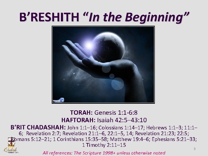 B’RESHITH “In the Beginning” TORAH: Genesis 1: 1 -6: 8 HAFTORAH: Isaiah 42: 5–