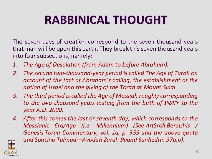 RABBINICAL THOUGHT The seven days of creation correspond to the seven thousand years that