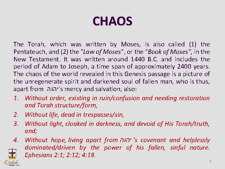 CHAOS The Torah, which was written by Moses, is also called (1) the Pentateuch,