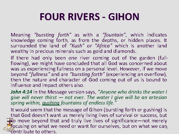 FOUR RIVERS - GIHON Meaning “bursting forth” as with a “fountain”, which indicates knowledge