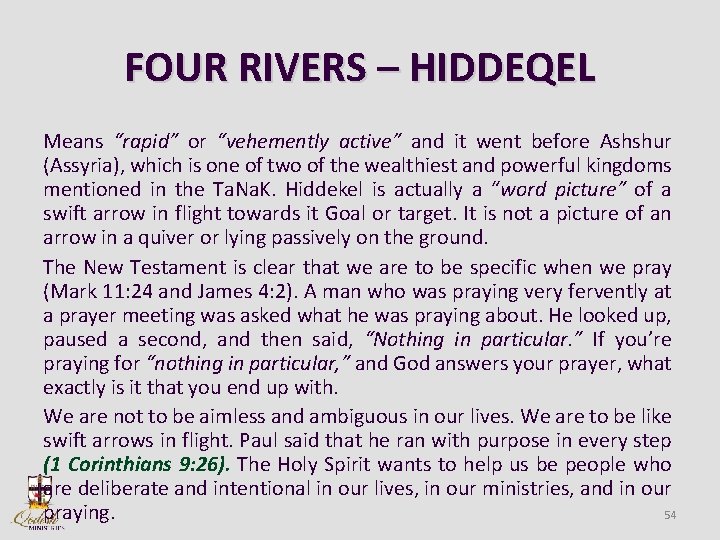 FOUR RIVERS – HIDDEQEL Means “rapid” or “vehemently active” and it went before Ashshur