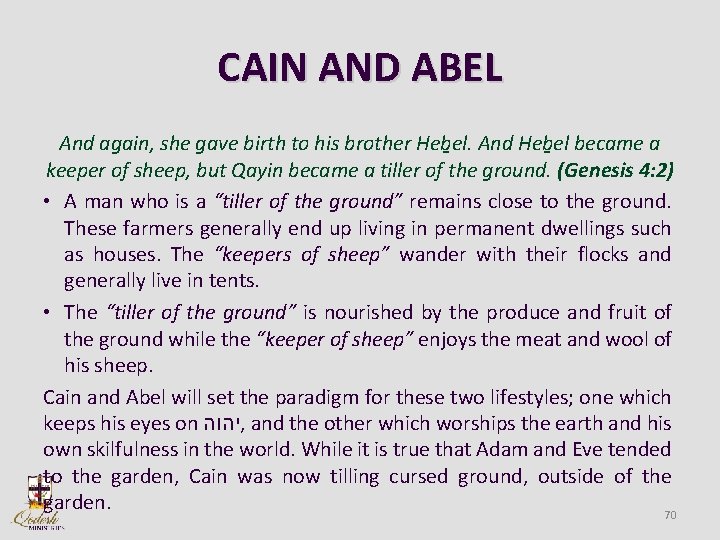 CAIN AND ABEL And again, she gave birth to his brother Heb el. And