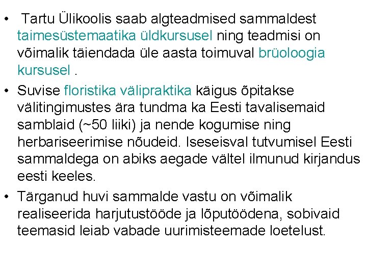  • Tartu Ülikoolis saab algteadmised sammaldest taimesüstemaatika üldkursusel ning teadmisi on võimalik täiendada