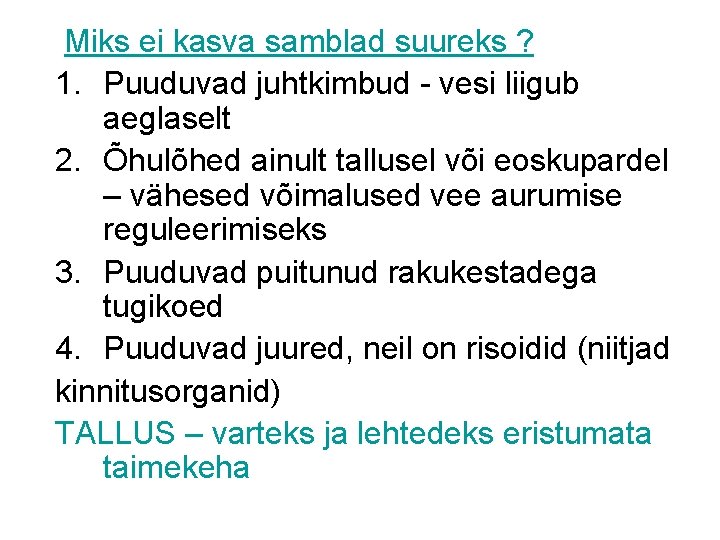 Miks ei kasva samblad suureks ? 1. Puuduvad juhtkimbud - vesi liigub aeglaselt 2.