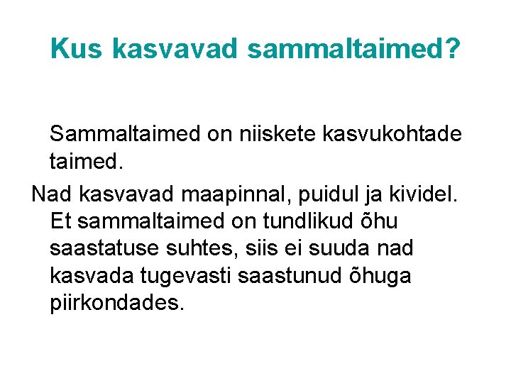 Kus kasvavad sammaltaimed? Sammaltaimed on niiskete kasvukohtade taimed. Nad kasvavad maapinnal, puidul ja kividel.